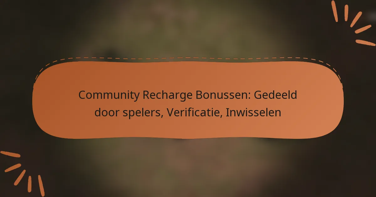 featured-image-community-recharge-bonussen-gedeeld-door-spelers-verificatie-inwisselen