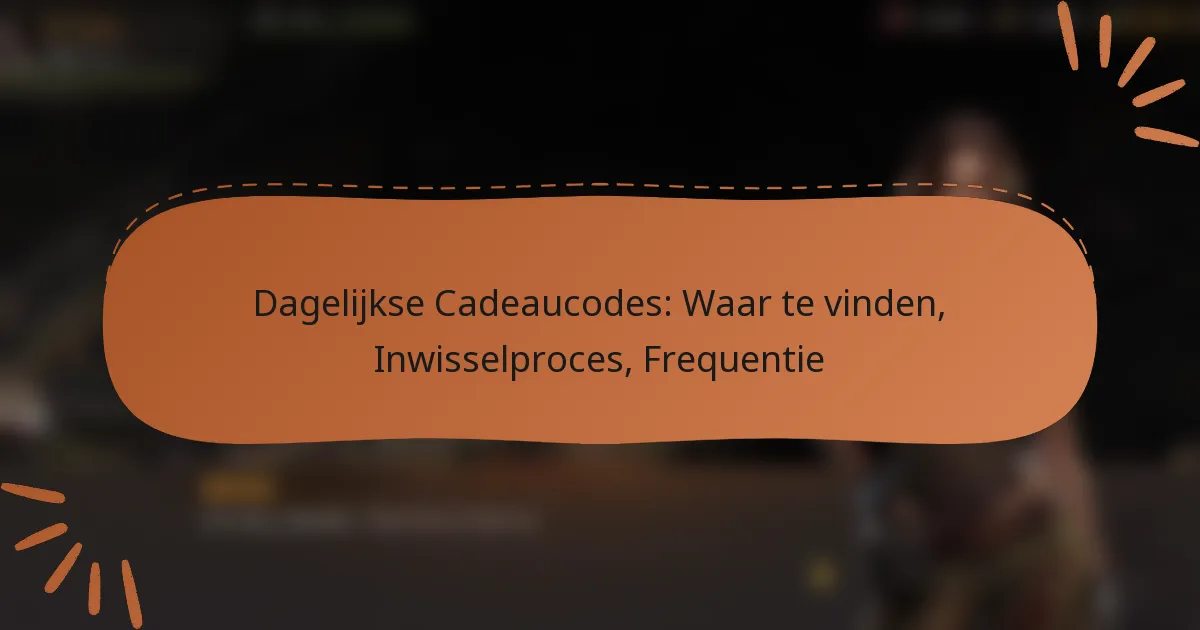 featured-image-dagelijkse-cadeaucodes-waar-te-vinden-inwisselproces-frequentie