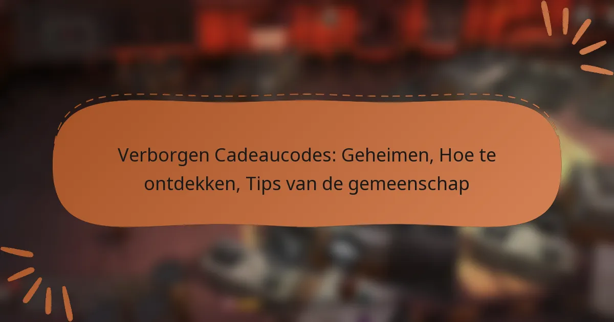 featured-image-verborgen-cadeaucodes-geheimen-hoe-te-ontdekken-tips-van-de-gemeenschap