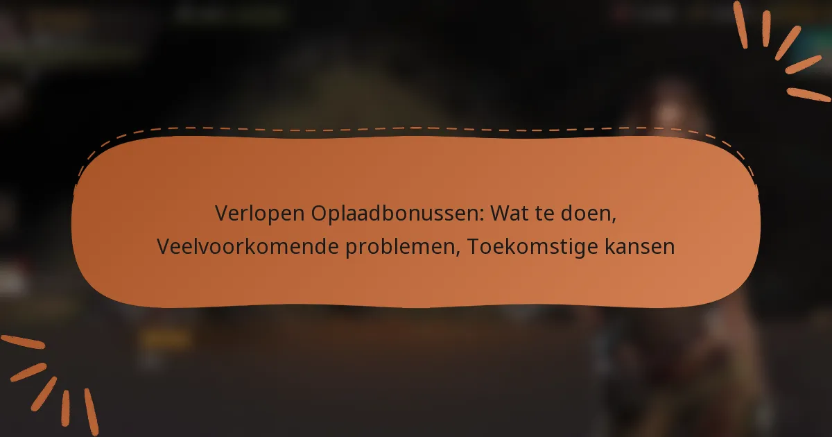 featured-image-verlopen-oplaadbonussen-wat-te-doen-veelvoorkomende-problemen-toekomstige-kansen