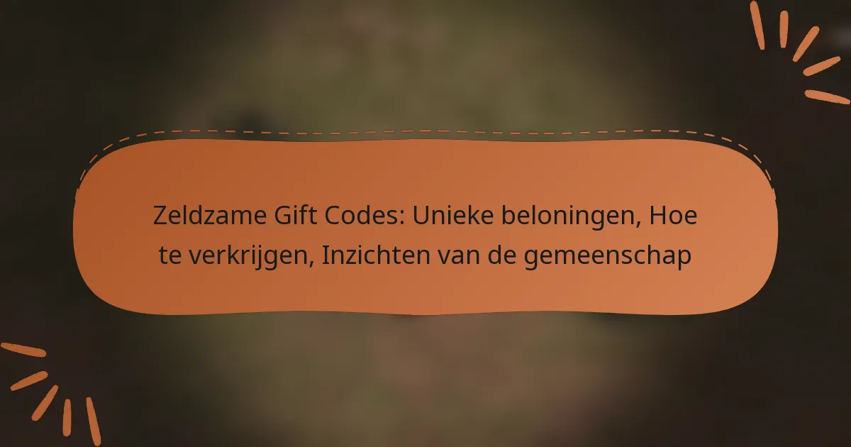 featured-image-zeldzame-gift-codes-unieke-beloningen-hoe-te-verkrijgen-inzichten-van-de-gemeenschap