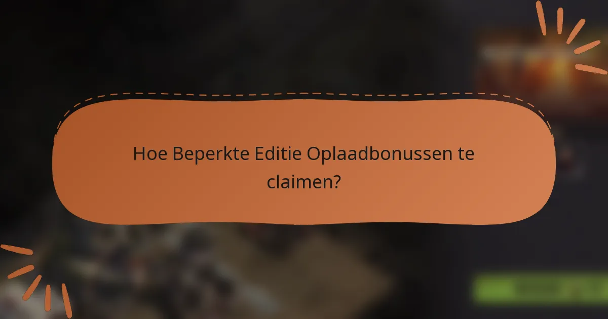 Hoe Beperkte Editie Oplaadbonussen te claimen?