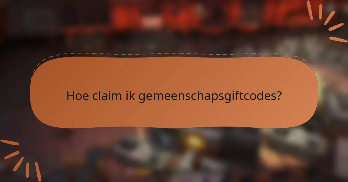 Hoe claim ik gemeenschapsgiftcodes?