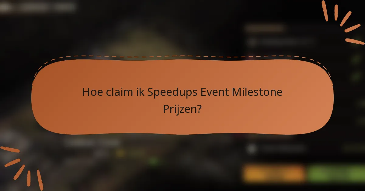 Hoe claim ik Speedups Event Milestone Prijzen?