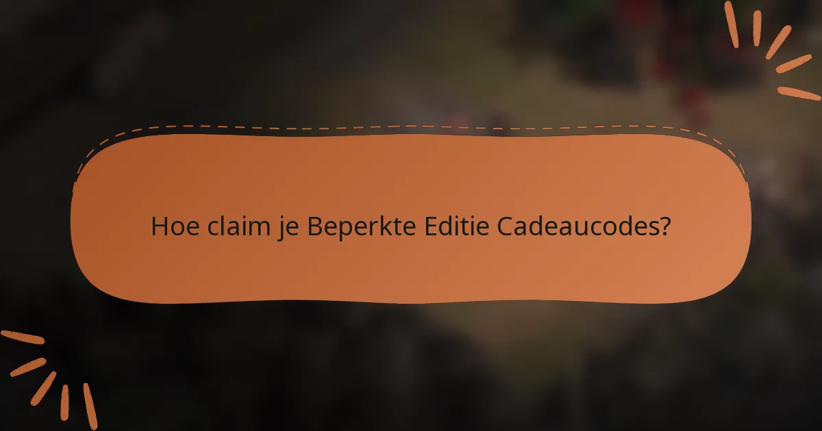 Hoe claim je Beperkte Editie Cadeaucodes?