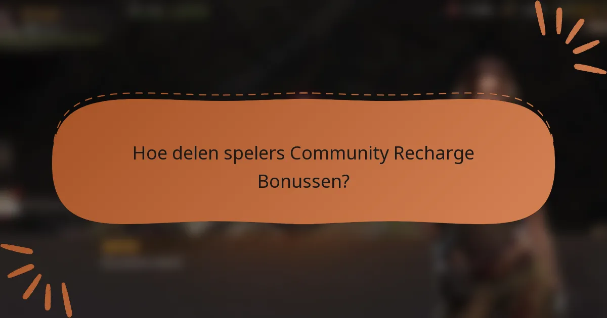 Hoe delen spelers Community Recharge Bonussen?