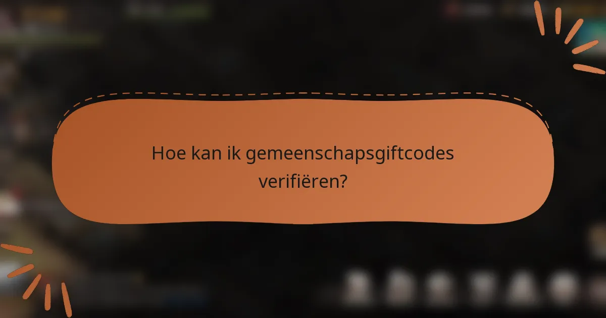 Hoe kan ik gemeenschapsgiftcodes verifiëren?