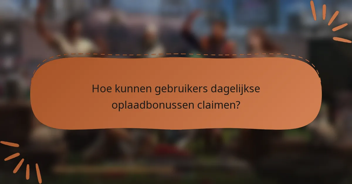 Hoe kunnen gebruikers dagelijkse oplaadbonussen claimen?
