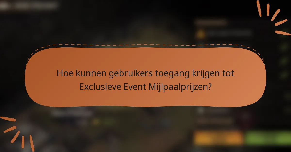 Hoe kunnen gebruikers toegang krijgen tot Exclusieve Event Mijlpaalprijzen?