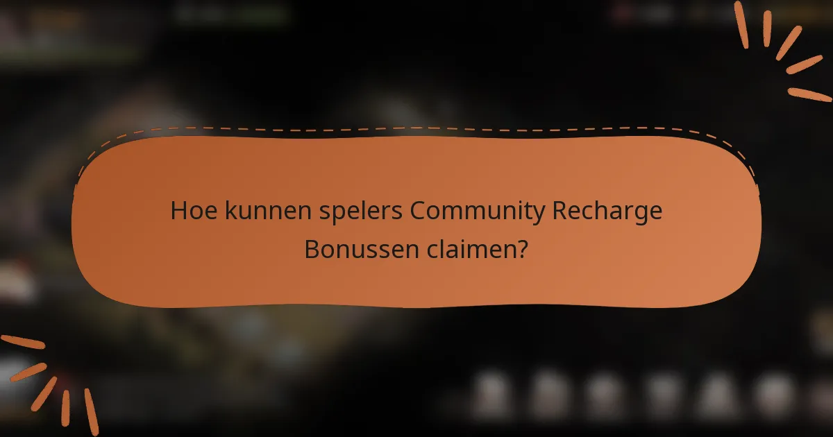Hoe kunnen spelers Community Recharge Bonussen claimen?