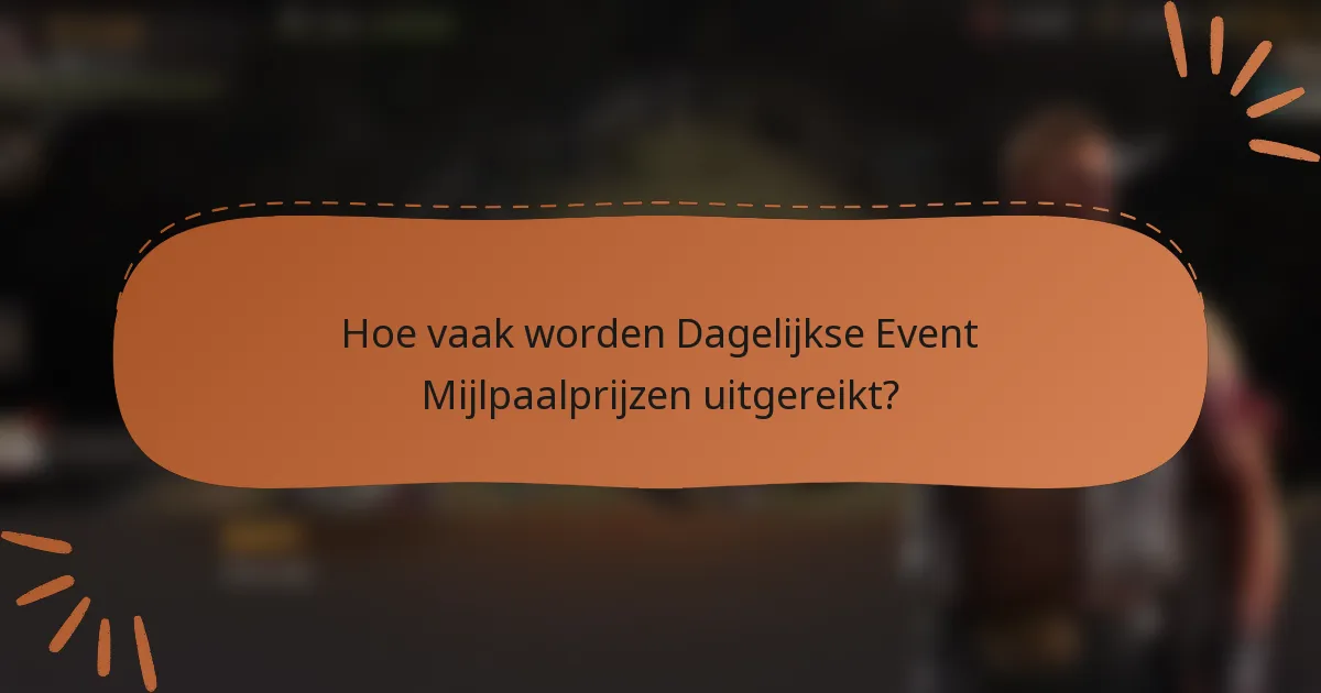 Hoe vaak worden Dagelijkse Event Mijlpaalprijzen uitgereikt?