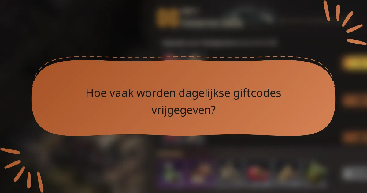 Hoe vaak worden dagelijkse giftcodes vrijgegeven?