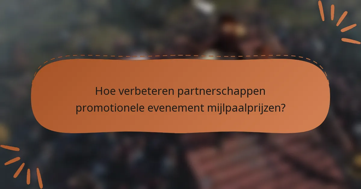 Hoe verbeteren partnerschappen promotionele evenement mijlpaalprijzen?