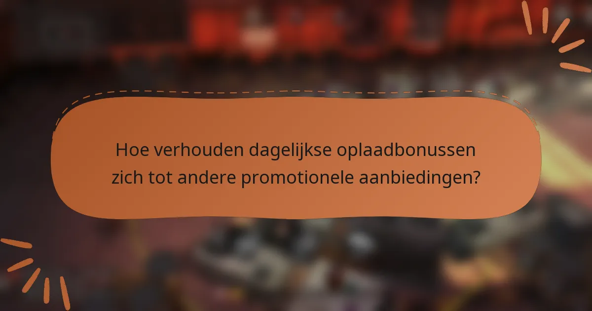 Hoe verhouden dagelijkse oplaadbonussen zich tot andere promotionele aanbiedingen?