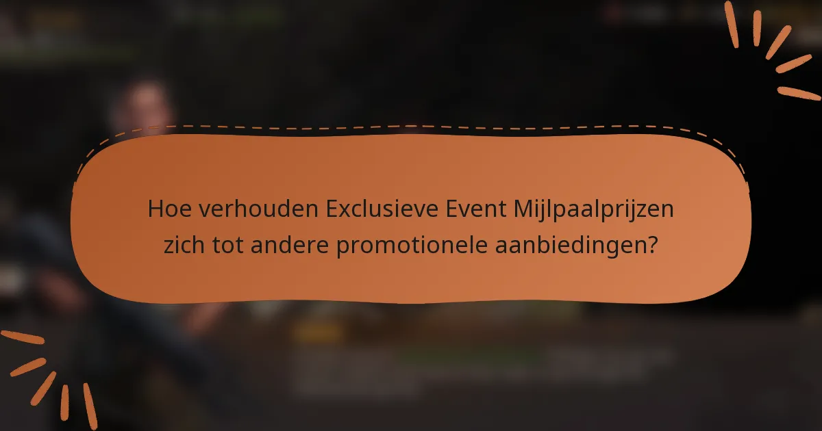 Hoe verhouden Exclusieve Event Mijlpaalprijzen zich tot andere promotionele aanbiedingen?