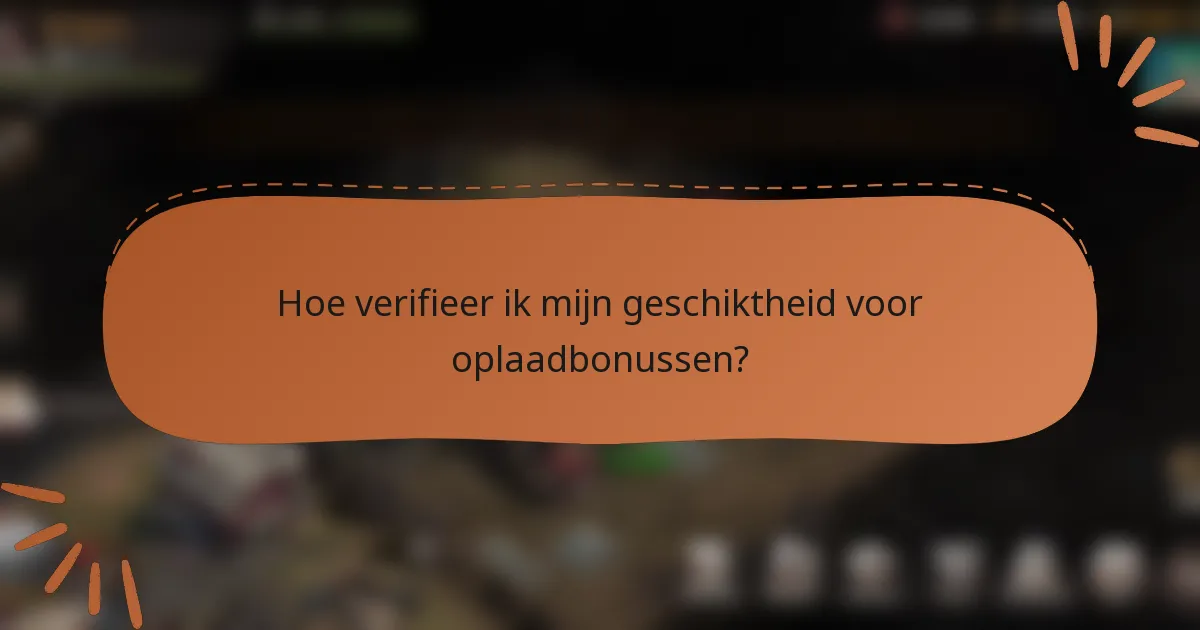 Hoe verifieer ik mijn geschiktheid voor oplaadbonussen?