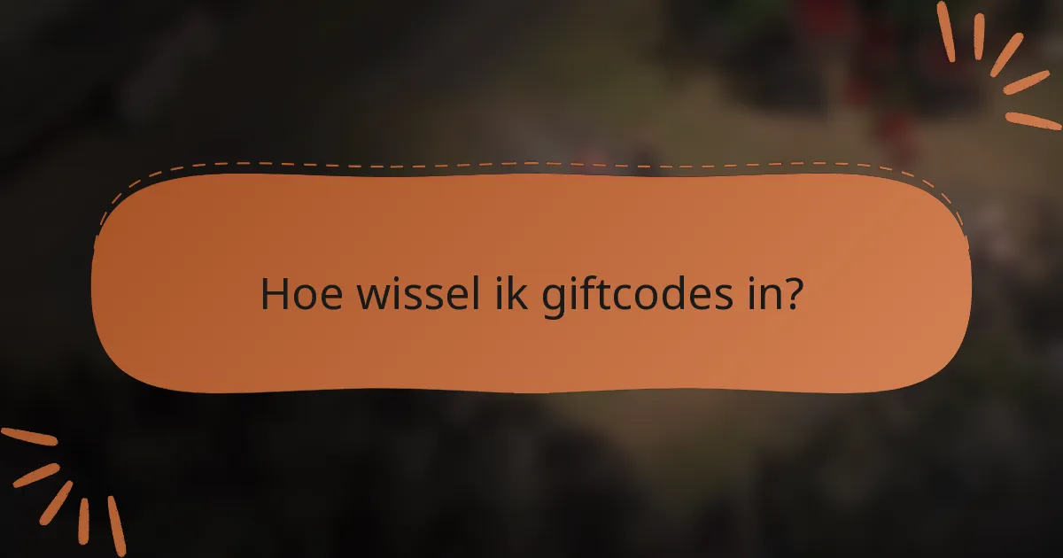Hoe wissel ik giftcodes in?