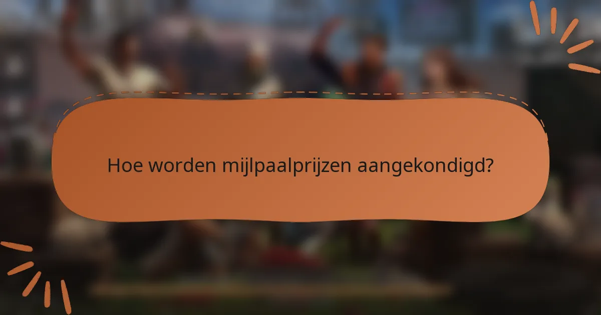 Hoe worden mijlpaalprijzen aangekondigd?