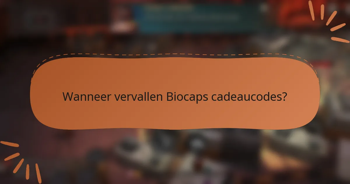 Wanneer vervallen Biocaps cadeaucodes?