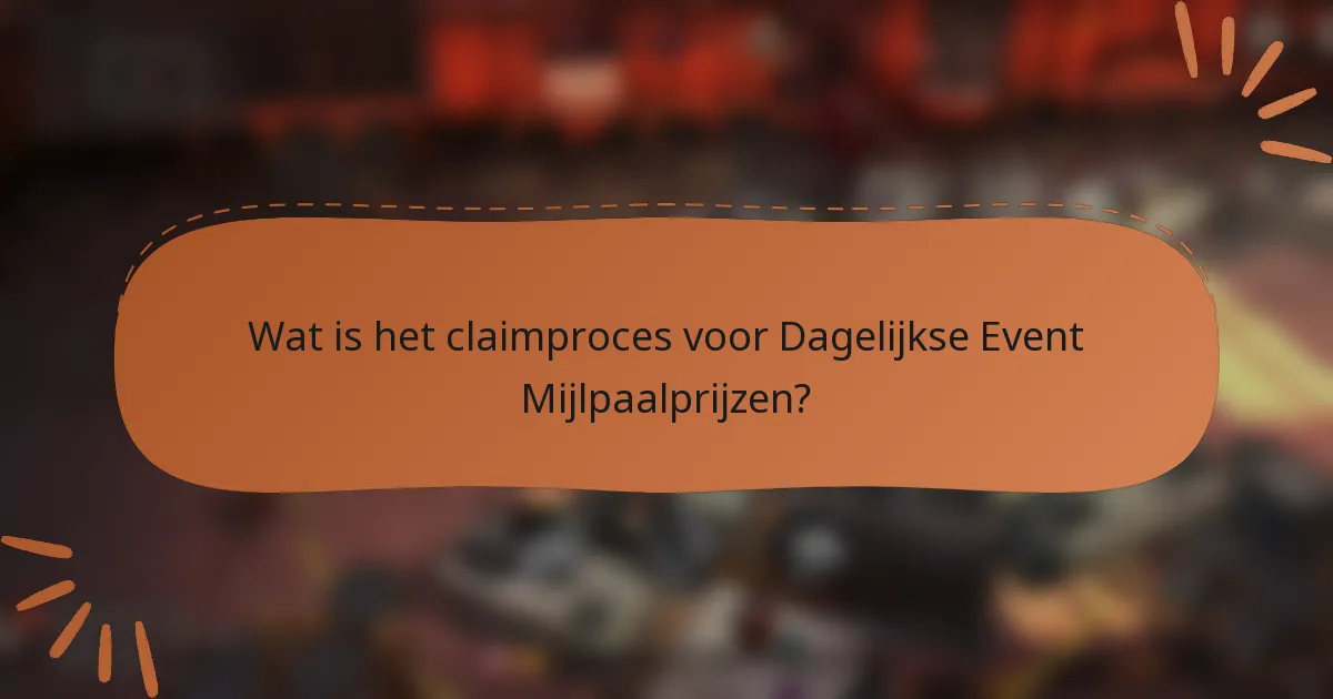 Wat is het claimproces voor Dagelijkse Event Mijlpaalprijzen?