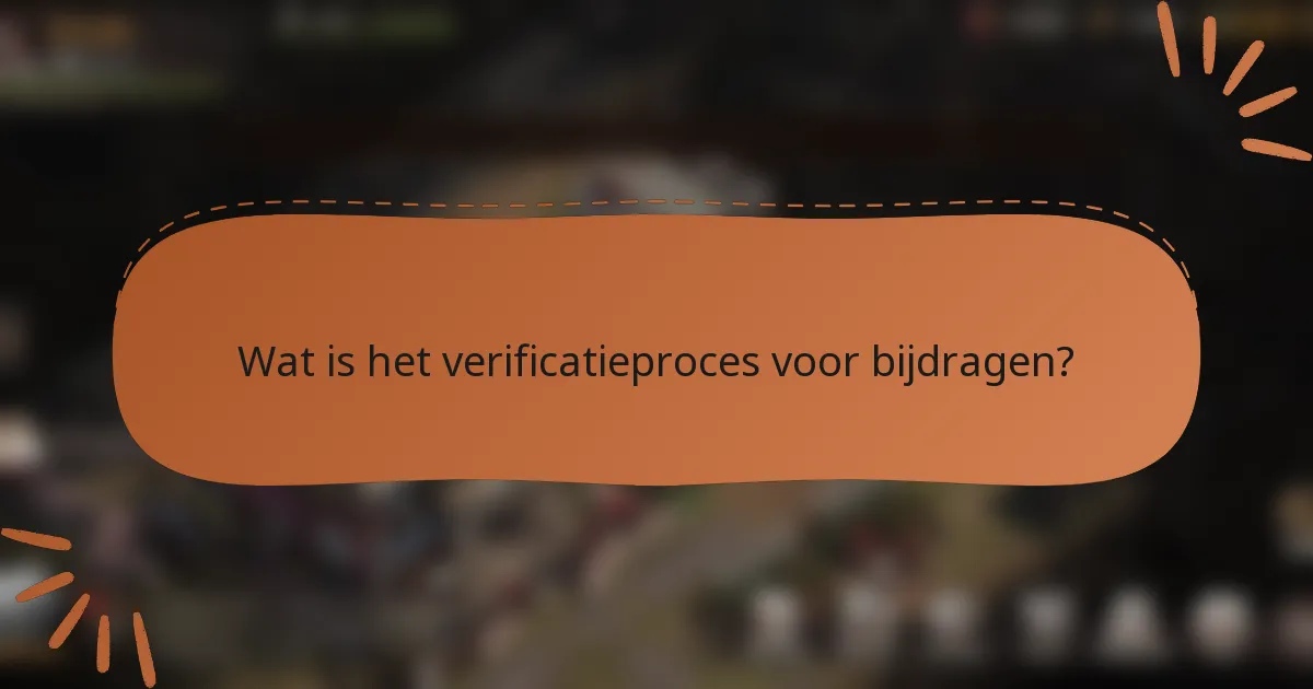 Wat is het verificatieproces voor bijdragen?