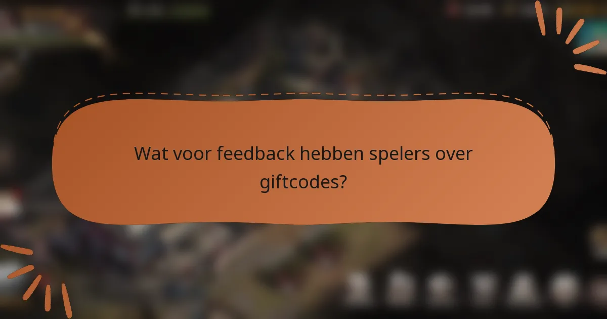 Wat voor feedback hebben spelers over giftcodes?
