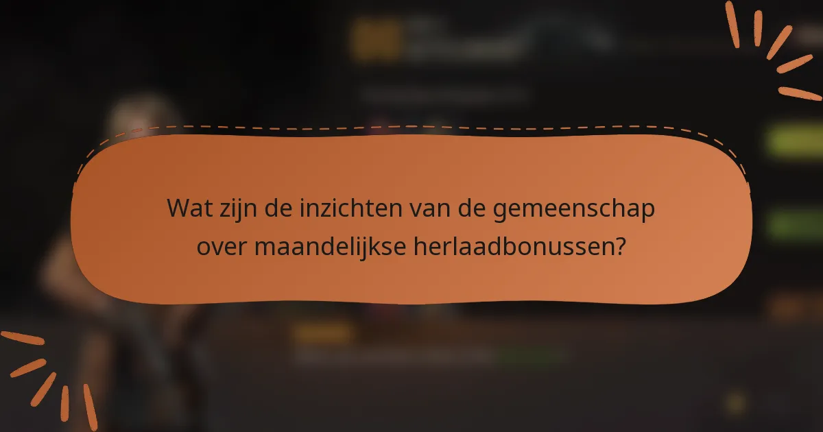 Wat zijn de inzichten van de gemeenschap over maandelijkse herlaadbonussen?