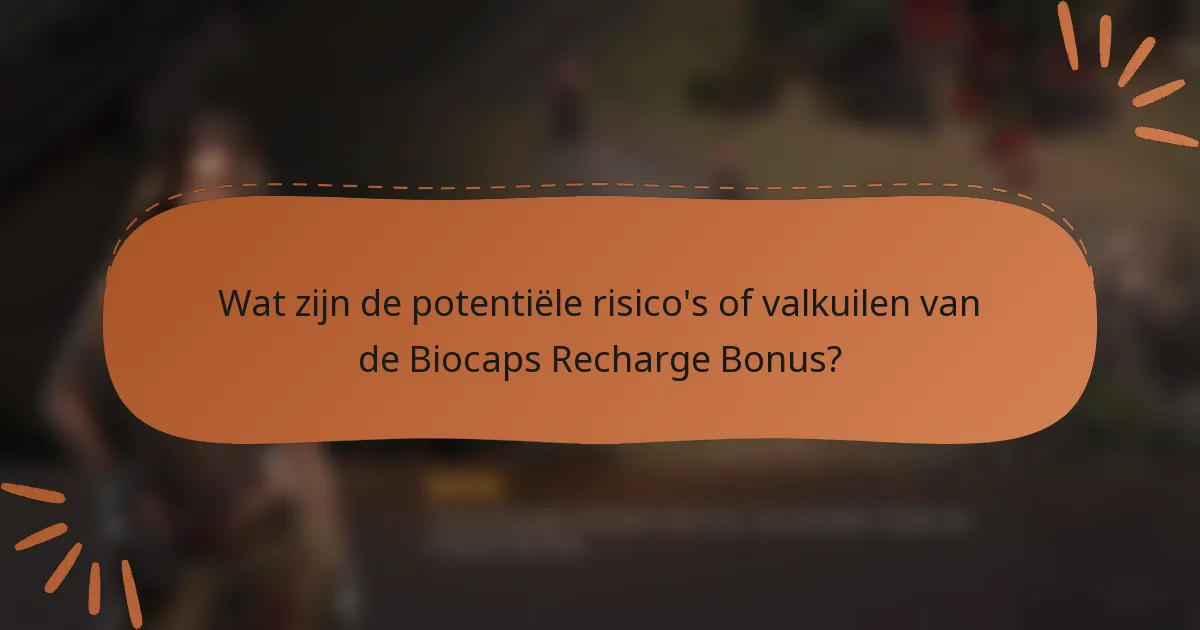 Wat zijn de potentiële risico's of valkuilen van de Biocaps Recharge Bonus?