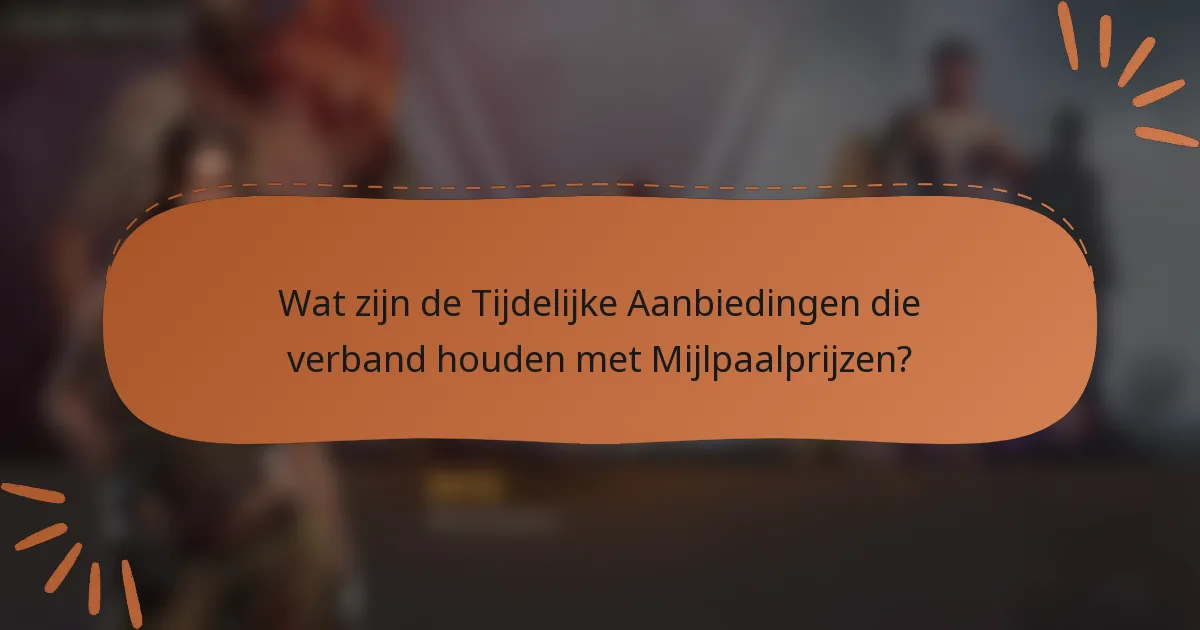 Wat zijn de Tijdelijke Aanbiedingen die verband houden met Mijlpaalprijzen?