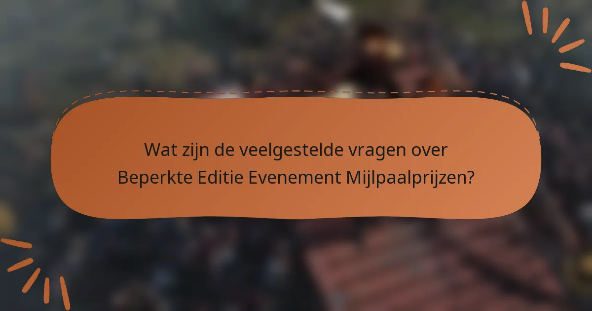 Wat zijn de veelgestelde vragen over Beperkte Editie Evenement Mijlpaalprijzen?