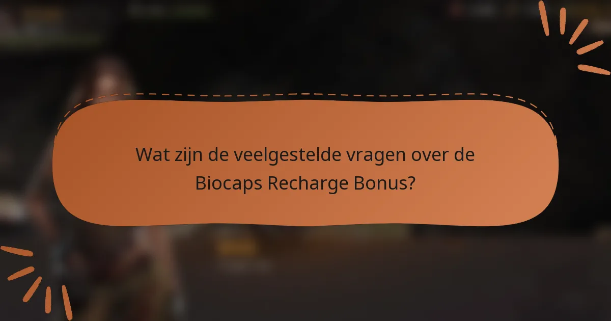 Wat zijn de veelgestelde vragen over de Biocaps Recharge Bonus?