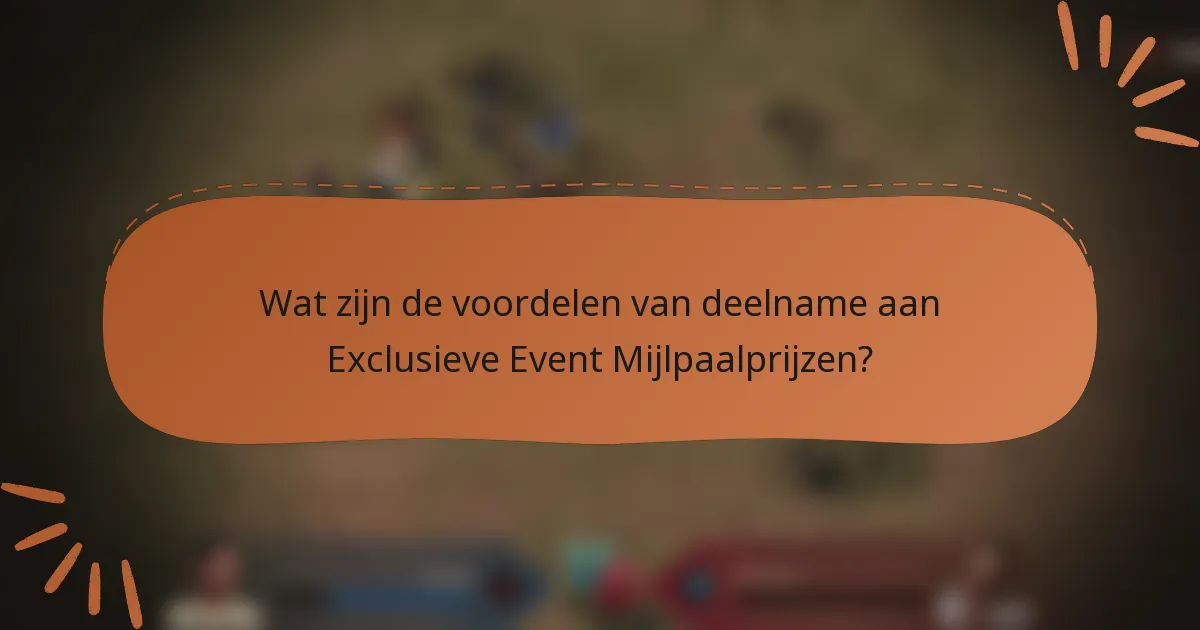 Wat zijn de voordelen van deelname aan Exclusieve Event Mijlpaalprijzen?