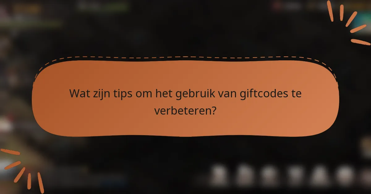 Wat zijn tips om het gebruik van giftcodes te verbeteren?