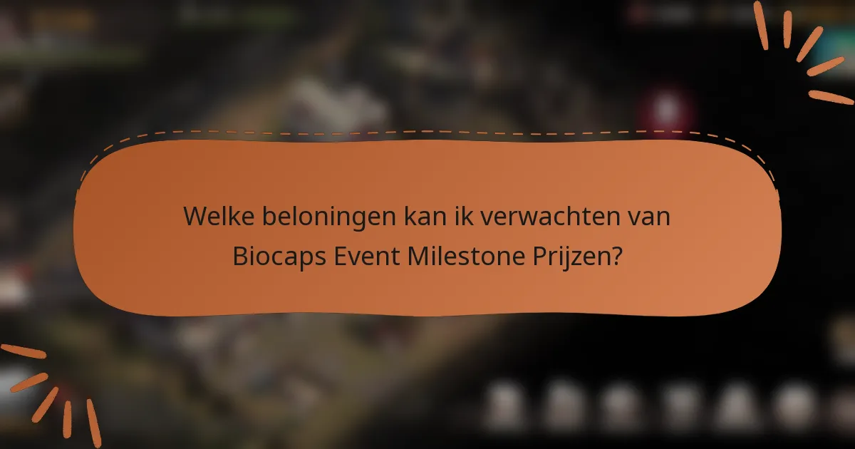 Welke beloningen kan ik verwachten van Biocaps Event Milestone Prijzen?