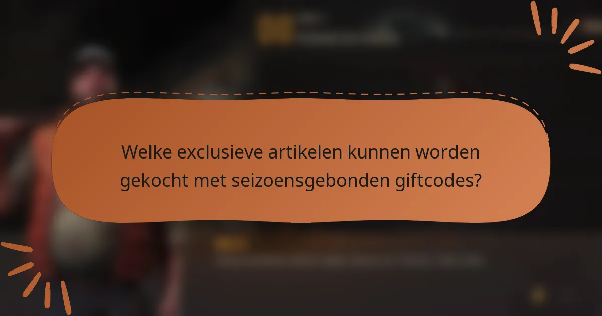 Welke exclusieve artikelen kunnen worden gekocht met seizoensgebonden giftcodes?