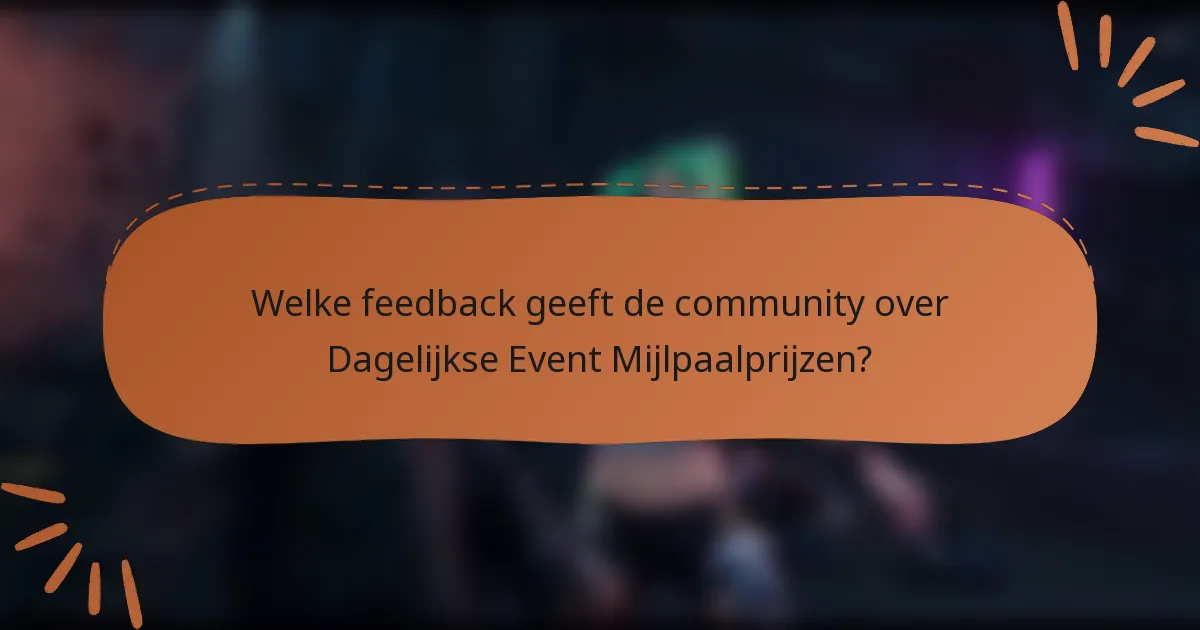 Welke feedback geeft de community over Dagelijkse Event Mijlpaalprijzen?