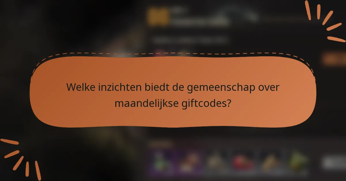 Welke inzichten biedt de gemeenschap over maandelijkse giftcodes?