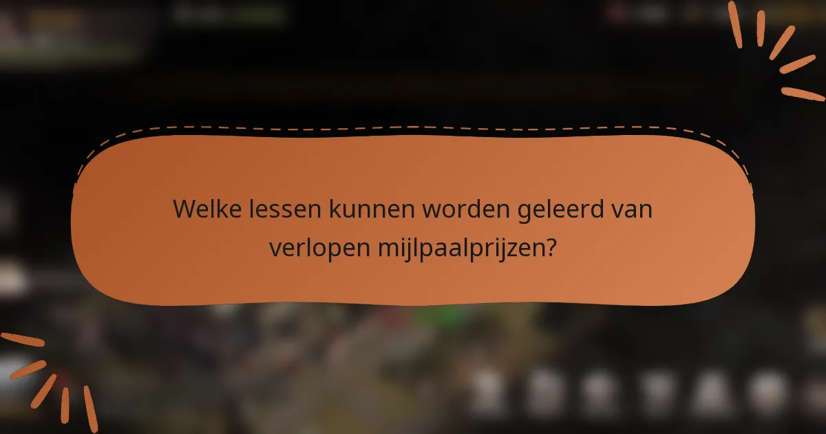 Welke lessen kunnen worden geleerd van verlopen mijlpaalprijzen?