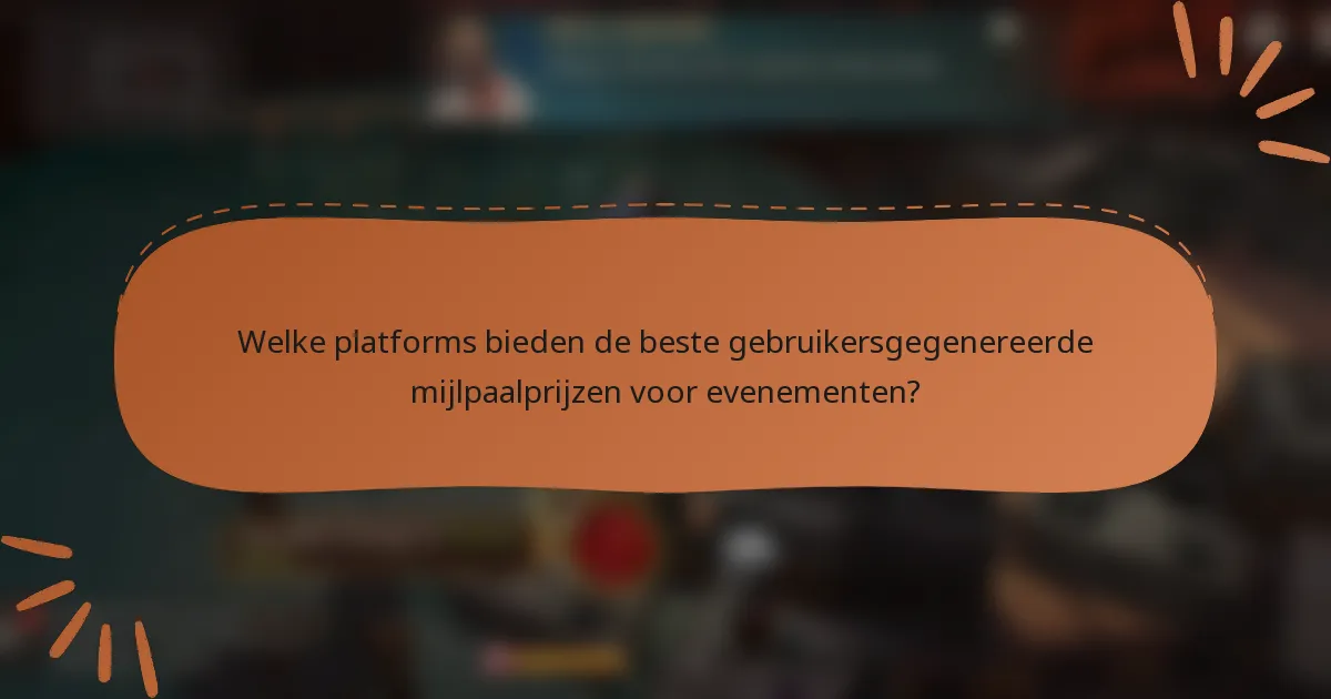 Welke platforms bieden de beste gebruikersgegenereerde mijlpaalprijzen voor evenementen?